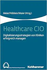Healthcare CIO: Digitalisierungsstrategien von Kliniken erfolgreich managen (PDF)