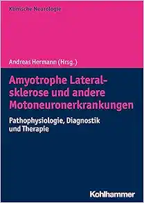 Amyotrophe Lateralsklerose Und Andere Motoneuronerkrankungen: Pathophysiologie, Diagnostik Und Therapie (German Edition) (PDF)