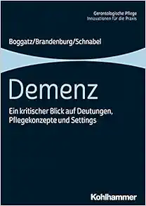Demenz: Ein Kritischer Blick Auf Deutungen, Pflegekonzepte Und Settings (Gerontologische Pflege) (German Edition) (PDF)
