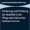 Förderung und Erhaltung der Mobilität in der Pflege alter Menschen: Empfehlungen für die Praxis (PDF)