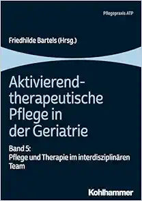 Aktivierend-Therapeutische Pflege in Der Geriatrie: Band 5: Pflege Und Therapie Im Interdisziplinaren Team (German Edition) (PDF)
