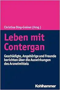 Leben Mit Contergan: Geschadigte, Angehorige Und Freunde Berichten Uber Die Auswirkungen Des Arzneimittels (German Edition) (EPUB)