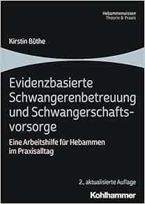 Evidenzbasierte Schwangerenbetreuung Und Schwangerschaftsvorsorge: Eine Arbeitshilfe Fur Hebammen Im Praxisalltag (German Edition) (PDF)