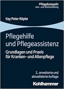 Pflegehilfe Und Pflegeassistenz: Grundlagen Und PRAXIS Fur Kranken- Und Altenpflege (Pflegekompakt), 2nd Edition (PDF)