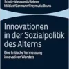 Innovationen in Der Sozialpolitik Des Alterns: Eine Kritische Vermessung Innovativen Wandels (German Edition) (PDF)