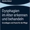 Dysphagien Im Alter Erkennen Und Behandeln: Grundlagen Und PRAXIS Fur Die Pflege (German Edition) (PDF)