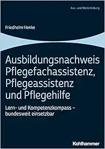 Ausbildungsnachweis Pflegefachassistenz, Pflegeassistenz Und Pflegehilfe: Lern- Und Kompetenzkompass – Bundesweit Einsetzbar (German Edition) (PDF)