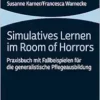 Simulatives Lernen Im Room of Horrors: Praxisbuch Mit Fallbeispielen Fur Die Generalistische Pflegeausbildung (German Edition) (PDF)