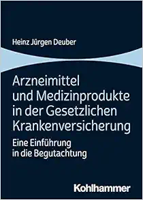 Arzneimittel Und Medizinprodukte in Der Gesetzlichen Krankenversicherung: Eine Einfuhrung in Die Begutachtung (German Edition) (PDF)