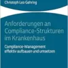 Anforderungen an Compliance-strukturen Im Krankenhaus: Compliance-management Effektiv Aufbauen Und Umsetzen (German Edition) (PDF)