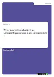 Weizenunverträglichkeiten als Unterrichtsgegenstand in der Sekundarstufe 1 (German Edition) (PDF)