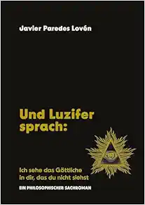 Und Luzifer sprach: Ich sehe das Göttliche in dir, das du nicht siehst: Ein philosophischer Sachroman (German Edition) (EPUB)