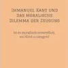 Immanuel Kant und das moralische Dilemma der Zeugung: Ist es moralisch verwerflich, ein Kind zu zeugen? (German Edition) (EPUB)