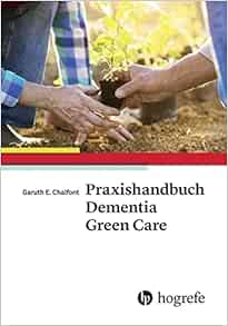 Praxishandbuch Dementia Green Care: Praxishandbuch zur naturgestützten Pflege und Aktivierung von Menschen mit Demenz (PDF)