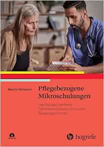 Pflegebezogene Mikroschulungen: Handlungsorientierte Patientenedukation in kleinen Wissensportionen (PDF)