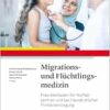 Migrations- und Flüchtlingsmedizin: Praxisleitfaden für Notfallzentren und bei hausärztlicher Primärversorgung (PDF)