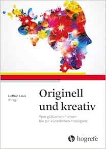Originell und kreativ: Vom göttlichen Funken bis zur künstlichen Intelligenz (PDF)