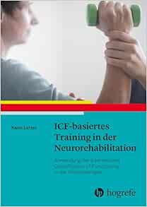 ICF-basiertes Training in der Neurorehabilitation: Anwendung der International Classification of Functioning in der Physiotherapie (PDF)
