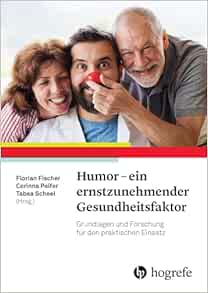 Humor – ein ernstzunehmender Gesundheitsfaktor: Grundlagen und Forschung für den praktischen Einsatz (PDF)