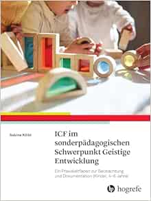 ICF-CY im sonderpädagogischen Schwerpunkt Geistige Entwicklung: Ein Praxisleitfaden zur Beobachtung und Dokumentation (Kinder, 4-6 Jahre) (PDF)
