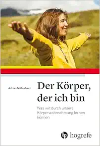 Der Körper, der ich bin: Was wir durch unsere Körperwahrnehmung lernen können (PDF)