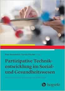 Partizipative Technikentwicklung im Sozial- und Gesundheitswesen: Interdisziplinäre Konzepte und Methoden (PDF)