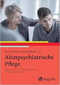 Akutpsychiatrische Pflege: Praxishandbuch für Pflegefachpersonen, Fachpflegende und ANPs (PDF)
