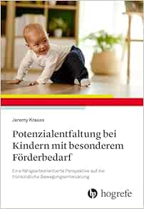 Potenzialentfaltung bei Kindern mit besonderem Förderbedarf: Eine fähigkeitsorientierte Perspektive auf die frühkindliche Bewegungsentwicklung (PDF)