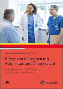 Pflege von Menschen mit Adipositas und Übergewicht: Praxishandbuch für Pflege- und Gesundheitsberufe (PDF)