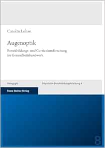 Augenoptik: Berufsbildungs- Und Curriculumforschung Im Gesundheitshandwerk (Empirische Berufsbildungsforschung, 8) (German Edition) (PDF)