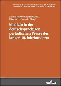 Medizin in der deutschsprachigen periodischen Presse des langen 19. Jahrhunderts: Akteure, Praktiken und Formate (Studien zur Geschichte europäischer … of European Periodicals) (German Edition) (EPUB)