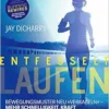 Entfesselt Laufen: Bewegungsmuster neu «verkabeln» – mehr Schnelligkeit, Kraft und Stabilität (EPUB)