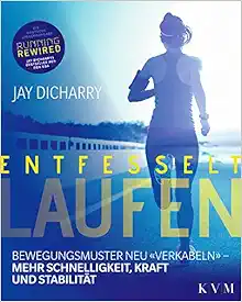 Entfesselt Laufen: Bewegungsmuster neu «verkabeln» – mehr Schnelligkeit, Kraft und Stabilität (EPUB)