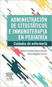Administración de citostáticos e inmunoterapia en pediatría: Cuidados de enfermería (PDF)
