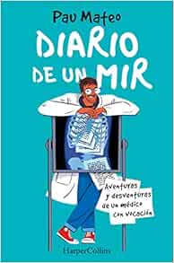 Diario de un MIR. Aventuras y desventuras de un médico con vocación (EPUB)