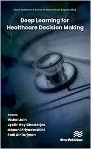 Deep Learning for Healthcare Decision Making (River Publishers Series in Biomedical Engineering) (PDF)