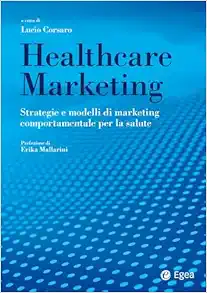 Healthcare marketing: Strategie e modelli di marketing comportamentale per la salute (Italian Edition) (EPUB)
