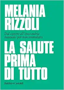 La salute prima di tutto. Dal cancro all’ipocondria: manuale per non ammalarsi (EPUB)