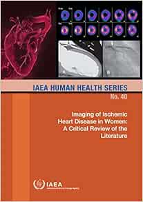 Imaging of Ischemic Heart Disease in Women: A Critical Review of the Literature: IAEA Human Health Series No. 40 (EPUB)