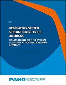 Regulatory System Strengthening in the Americas: Lessons Learned from the National Regulatory Authorities of Regional Reference (PDF)