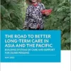 The Road to Better Long-Term Care in Asia and the Pacific: Building Systems of Care and Support for Older Persons (EPUB)