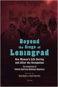 Beyond the Siege of Leningrad: One Woman’s Life during and after the Occupation: The Recollections of Evdokiia Vasil’evna Baskakova-Bogacheva … Europe: A Cross-Disciplinary Series) (PDF)