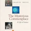 Mysterious Commonplace, The: A Life In Science (PDF)