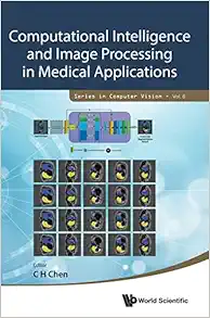 Computational Intelligence and Image Processing in Medical Applications (Series in Computer Vision, 8) (PDF)