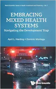 Embracing Mixed Health Systems: Navigating The Development Trap (World Scientific Series in Health Investment and Financing) (EPUB)