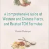 Comprehensive Guide Of Western And Chinese Herbs, And Related Tcm Formulae, A (EPUB)