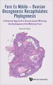 Fere Ex Nihilo — Ovarian Oncogenesis Recapitulates Phylogenesis: A Hormonal Approach to Ovarian Cancer Mirroring the Development of the Müllerian Tract (PDF)