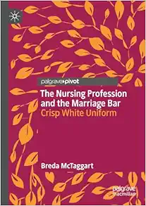 The Nursing Profession and the Marriage Bar: Crisp White Uniform (PDF)