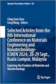 Selected Articles from the 8th International Conference on Materials Engineering and Nanotechnology, ICMEN 2024, 28-29 September, Kuala Lumpur, … (Springer Proceedings in Physics, 421) (EPUB)
