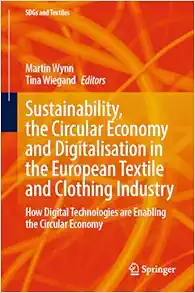 Sustainability, the Circular Economy and Digitalisation in the European Textile and Clothing Industry: How Digital Technologies are Enabling the Circular Economy (SDGs and Textiles) (EPUB)